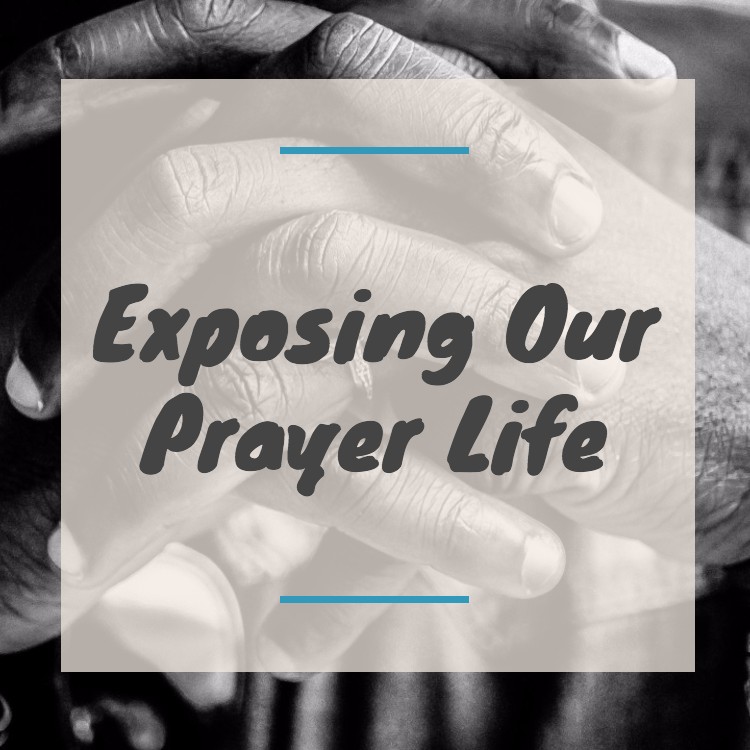 Exposing Our Prayer Life - Joel's Travels